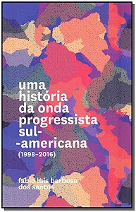 Livro Uma história da onda progressista sul-americana (19...