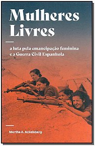Livro Mulheres livres: a luta pela emancipação feminina e...