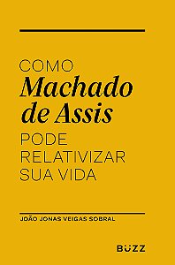 Livro Como Machado de Assis pode relativizar sua vida