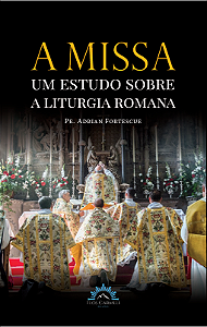 Livro A missa – um estudo sobre a liturgia romana