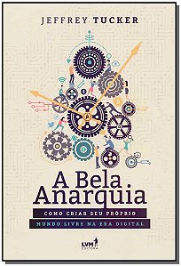 Livro A bela anarquia: Como criar seu próprio mundo livre...