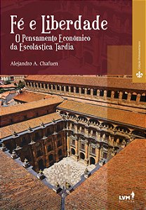Livro Fé e liberdade: O pensamento econômico da escolásti...