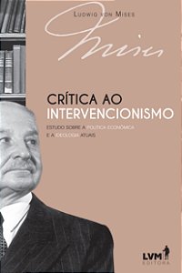 Livro Crítica ao intervencionismo: Estudo sobre a polític...
