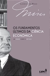 Livro Os fundamentos últimos da ciência econômica: Um ens...