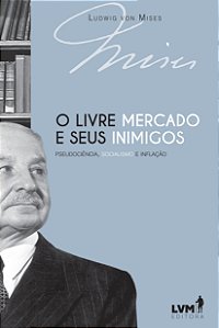 Livro O Livre-Mercado E Seus Inimigos