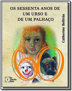 Livro Os Sessenta Anos De Um Urso E De Um Palhaço