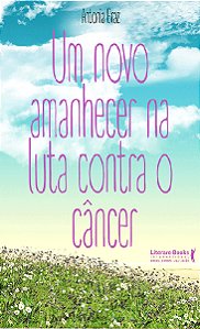 Livro Um novo amanhecer na luta contra o câncer