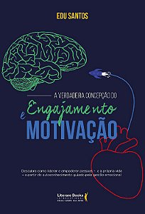 Livro A verdadeira concepção do engajamento e motivação: ...