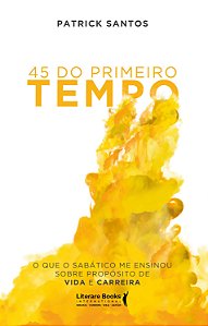 Livro 45 do primeiro tempo: o que o sabático me ensinou s...