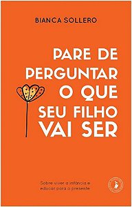 Livro Pare de perguntar o que seu filho vai ser