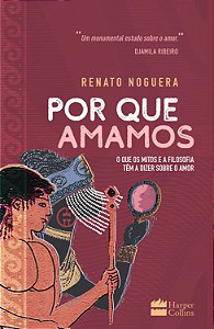Livro Por que amamos: O que os mitos e a filosofia têm a ...