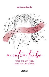 Livro A outra tribo: uma fita, um laço, uma cor, um câncer