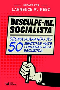 Livro Desculpe-me, socialista: desmascarando as 50 mentir...