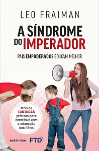 Livro A síndrome do imperador: Pais empoderados educam melhor