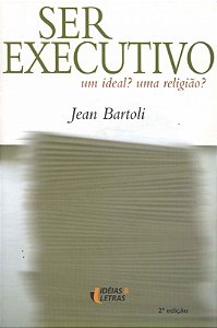 Livro Ser Executivo - Um Ideal? Uma Religião?