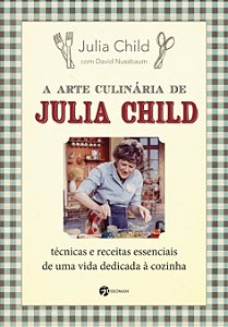 Livro A arte culinária de Julia Child: técnicas e receita...