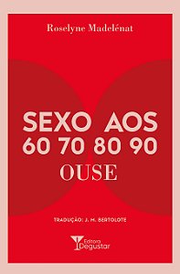 Livro Sexo Aos 60 70 80 90 Ouse