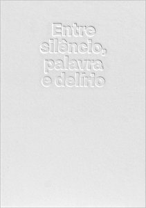 Livro Entre Silêncio, Palavra E Delírio