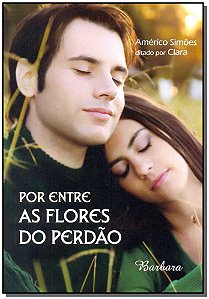 Livro Por Entre As Flores Do Perdão