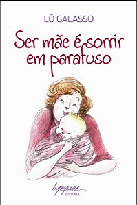 Livro Ser Mãe É Sorrir Em Parafuso