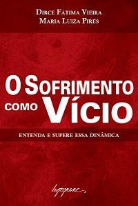 Livro O Sofrimento Como Vício - Entenda E Supere Essa Din...
