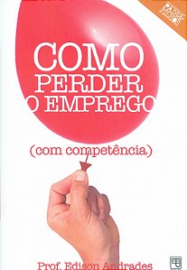Livro Como Perder O Emprego Com Competência - Acompanha 1...