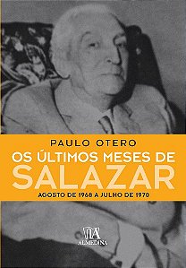 Livro Os últimos meses de Salazar: agosto de 1968 a julho...