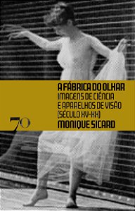 Livro A fábrica do olhar: imagens de ciência e aparelhos ...