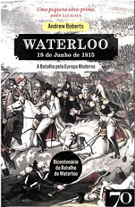 Livro Waterloo: 18 de junho de 1815 - A batalha pela Euro...