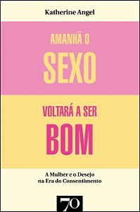 Livro Amanhã o sexo voltará a ser bom: mulher e desejo na...