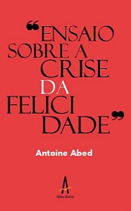 Ensaio sobre a crise da felicidade
