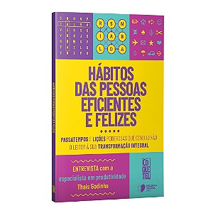Hábitos das pessoas eficientes e felizes: passatempos e lições poderosas que conduzirão o leitor à sua transformação integral.