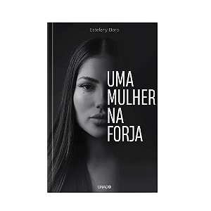 Uma Mulher Na Forja - Estefany Boro