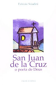 San Juan De La Cruz - O Poeta De Deus
