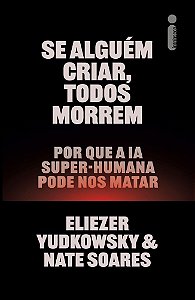 Se Alguém Criar, Todos Morrem: Por Que A Ia Super-Humana Pode Nos Matar