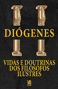 Vidas e Doutrinas dos Filósofos Ilustres - Diógenes Laércio
