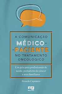 A Comunicação Médico-Paciente No Tratamento Oncológico: Um Guia Para Profissionais De Saúde, Portadores De Câncer E Seus Familiares