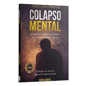 Colapso Mental - Quando A Mente Chega Ao Limite E O Coração Clama Por Socorro