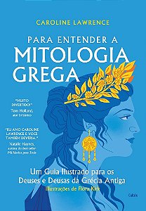 Para entender a mitologia grega: Um guia ilustrado para os deuses e deusas da Grécia antiga