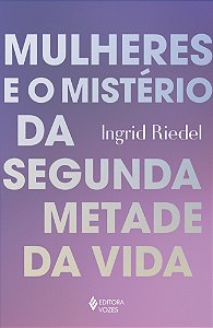 Mulheres e o mistério da segunda metade da vida