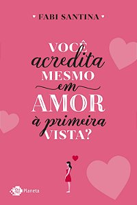 Você acredita mesmo em amor à primeira vista?