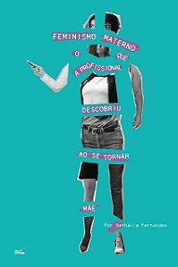 Feminismo materno: o que a profissional descobriu ao se tornar mãe