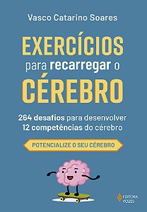 Exercícios para recarregar o cérebro: 264 desafios para desenvolver 12 competências do cérebro