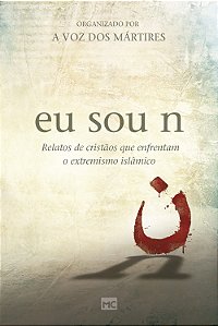 Eu sou n: relatos de cristãos que enfrentam o extremismo islâmico