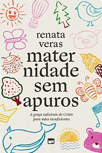 Maternidade sem apuros: a graça suficiente de Cristo para mães insuficientes