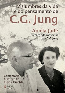 Vislumbres da vida e do pensamento de C.G. Jung: Aniela Jaffé a partir de conversas com C.G. Jung