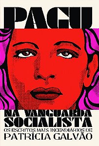 Pagu na Vanguarda Socialista: os escritos mais incendiários de Patrícia Galvão