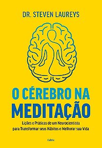 O cérebro na meditação: Lições e práticas de um neurocientista para transformar seus hábitos e melhorar sua vida