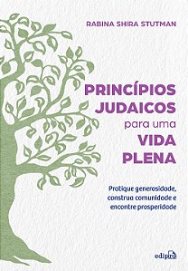 Princípios Judaicos Para Uma Vida Plena: Pratique Generosidade, Construa Comunidade E Encontre Prosperidade