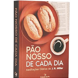 Pão Nosso De Cada Dia - Meditações Diárias De J.R Miller